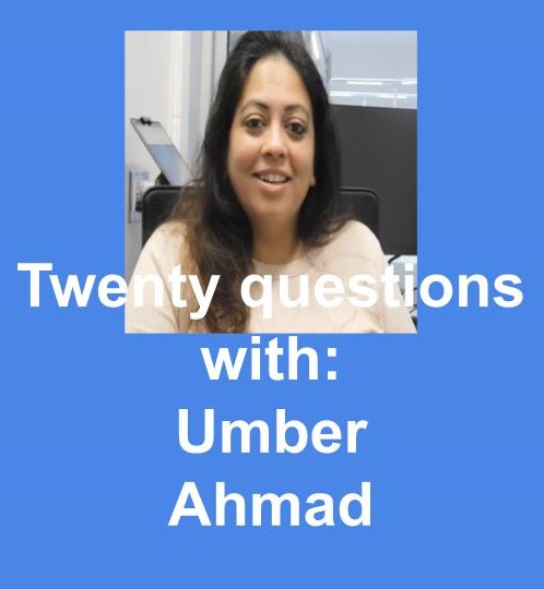 Twenty questions with Umber Ahmad
